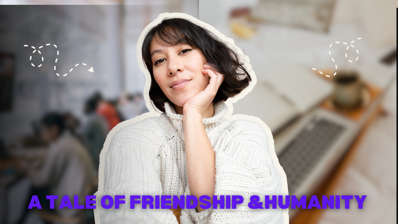 TALE OF FRIENDSHIP & HUMANITY
