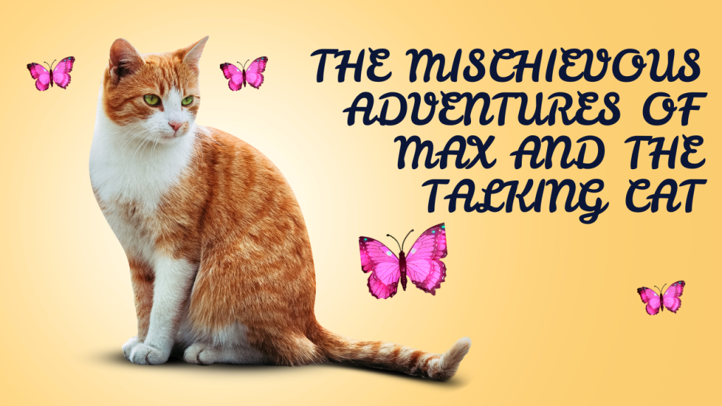 The Mischievous Adventures of Max and the Talking Cat
